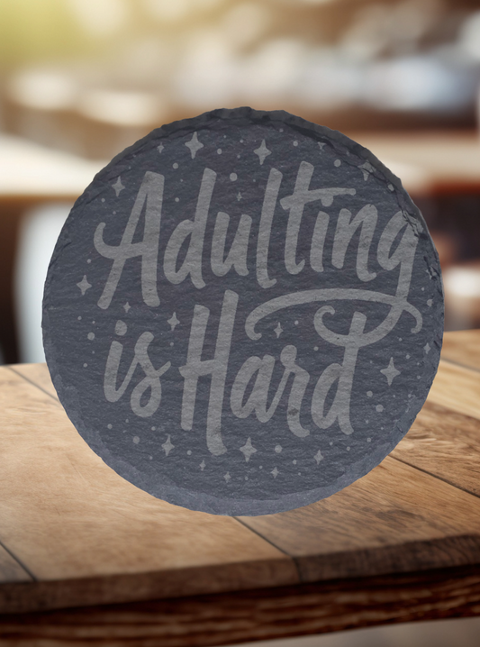4" Round Slate Coaster, "Adulting is Hard"