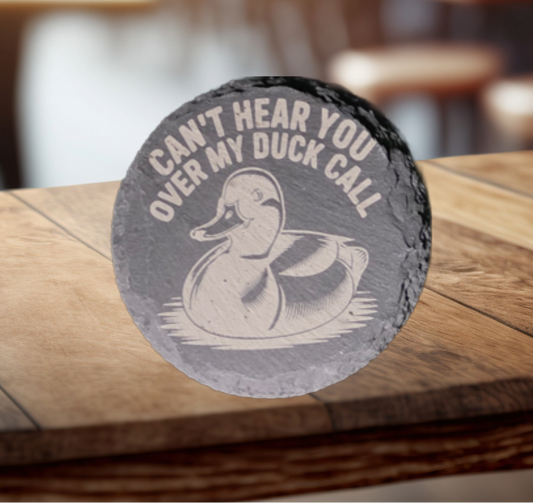 4" Round Slate Coaster, "Can't Hear You Over my Duck Call"